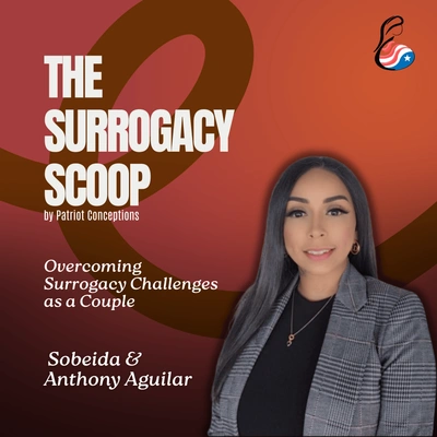 Overcoming Surrogacy Challenges as a Couple with Sobeida and Anthony Aguilar