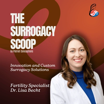Breaking Boundaries in Fertility: Dr. Lisa Becht on Innovation and Custom Surrogacy Solutions